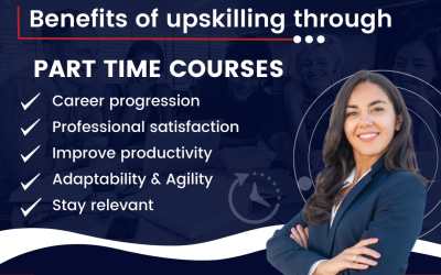 Benefits of Upskilling Through PART TIME COURSES Benefits of Upskilling Through PART TIME COURSES