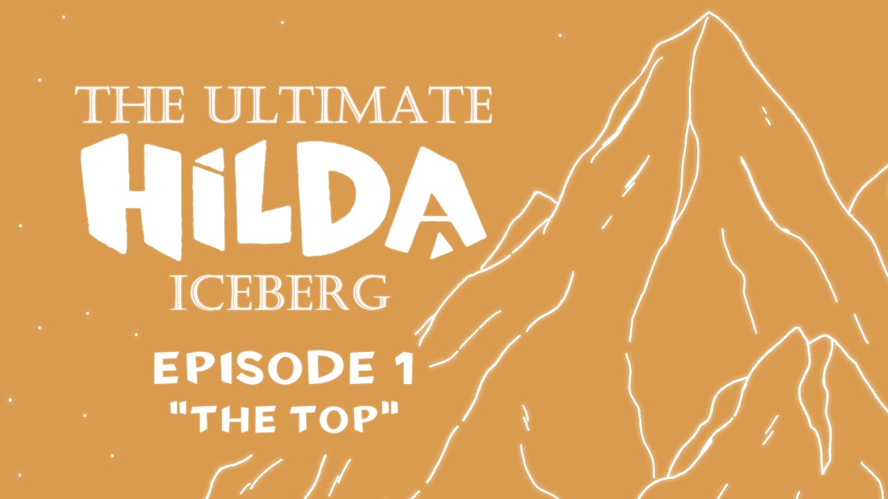 The Ultimate Hilda Iceberg – Episode 1 “The Top” The Ultimate Hilda Iceberg – Episode 1 “The Top”