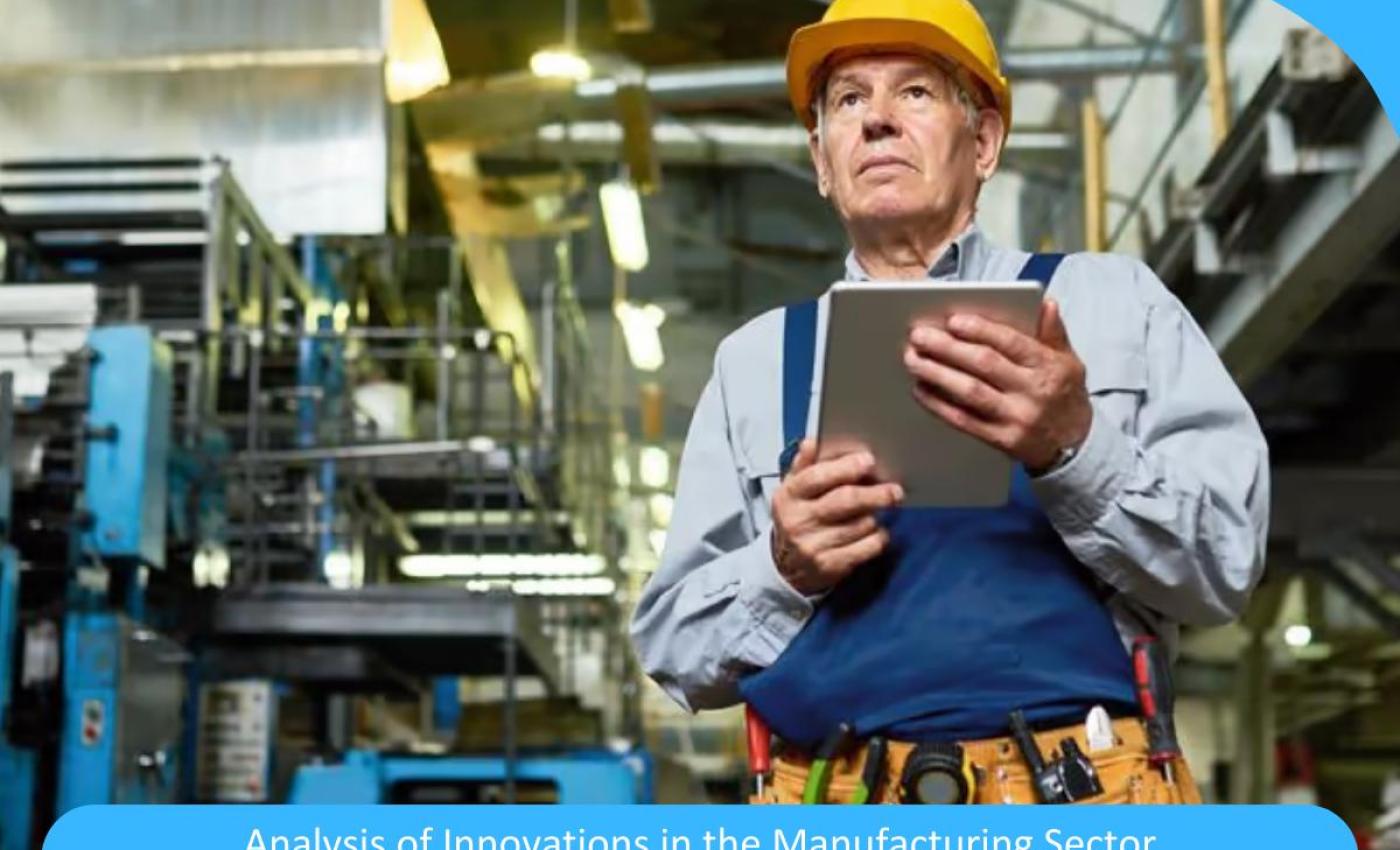 Revolutionizing Productivity: A Comprehensive Analysis of Innovations in the Manufacturing Sector Revolutionizing Productivity: A Comprehensive Analysis of Innovations in the Manufacturing Sector