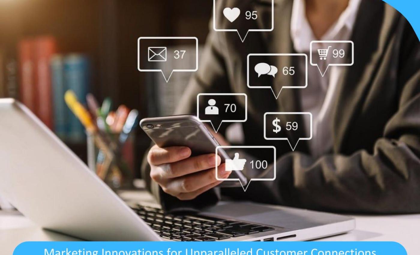 Revolutionizing Brand Engagement: Pioneering Marketing Innovations for Unparalleled Customer Connections Revolutionizing Brand Engagement: Pioneering Marketing Innovations for Unparalleled Customer Connections