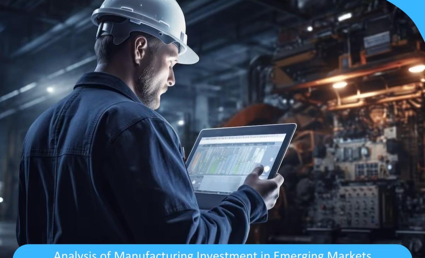 Revolutionizing Productivity: A Strategic Analysis of Manufacturing Investment in Emerging Markets Revolutionizing Productivity: A Strategic Analysis of Manufacturing Investment in Emerging Markets