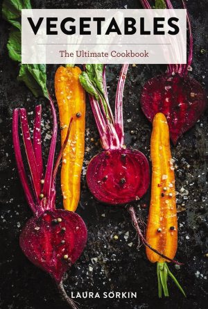 Vegetables: The Ultimate Cookbook Featuring 300+ Delicious Plant-Based Recipes (Natural Foods Cookbook, Vegetable Dishes, Cooking and Gardening Books, … Food, Gifts for Foodies) (Ultimate Cookbooks)