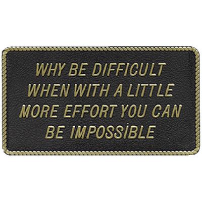 WHY BE DIFFICULT WHEN WITH A