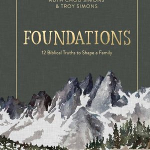 Foundations: 12 Biblical Truths to Shape a Family
