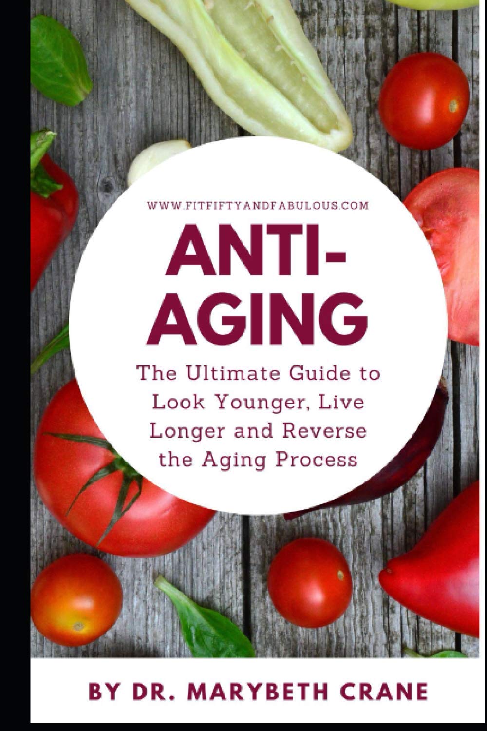Anti-Aging: The Ultimate Guide to Look Younger, Live Longer, and Reverse the Aging Process Anti-Aging: The Ultimate Guide to Look Younger, Live Longer, and Reverse the Aging Process