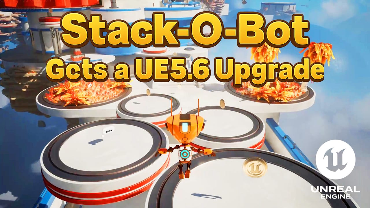 Stack-O-Bot Gets a UE5.6 Upgrade: Dive In! Stack-O-Bot Gets a UE5.6 Upgrade: Dive In!