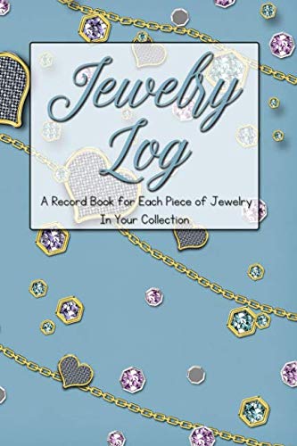 Jewelry Log: A Record Book for Each Piece of Jewelry In Your Collection Jewelry Log: A Record Book for Each Piece of Jewelry In Your Collection