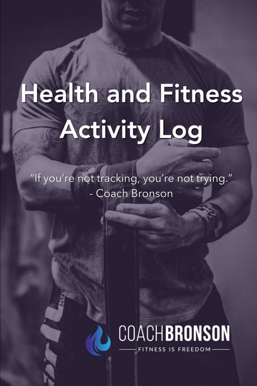 Coach Bronson’s Health and Fitness Activity Tracker Coach Bronson’s Health and Fitness Activity Tracker
