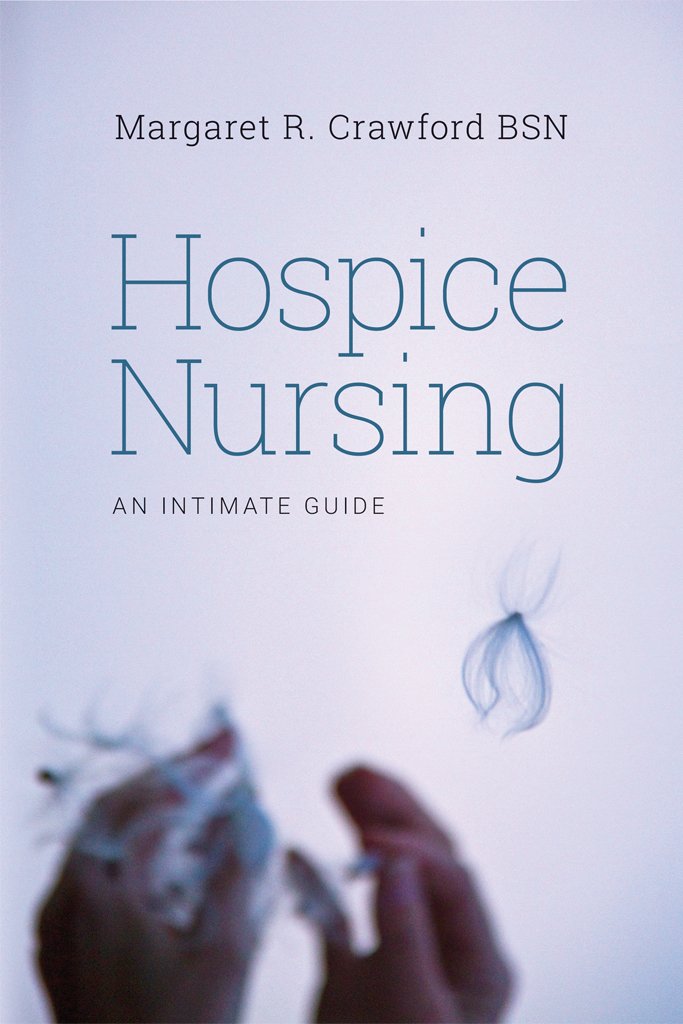 Hospice Nursing: An Intimate Guide Hospice Nursing: An Intimate Guide