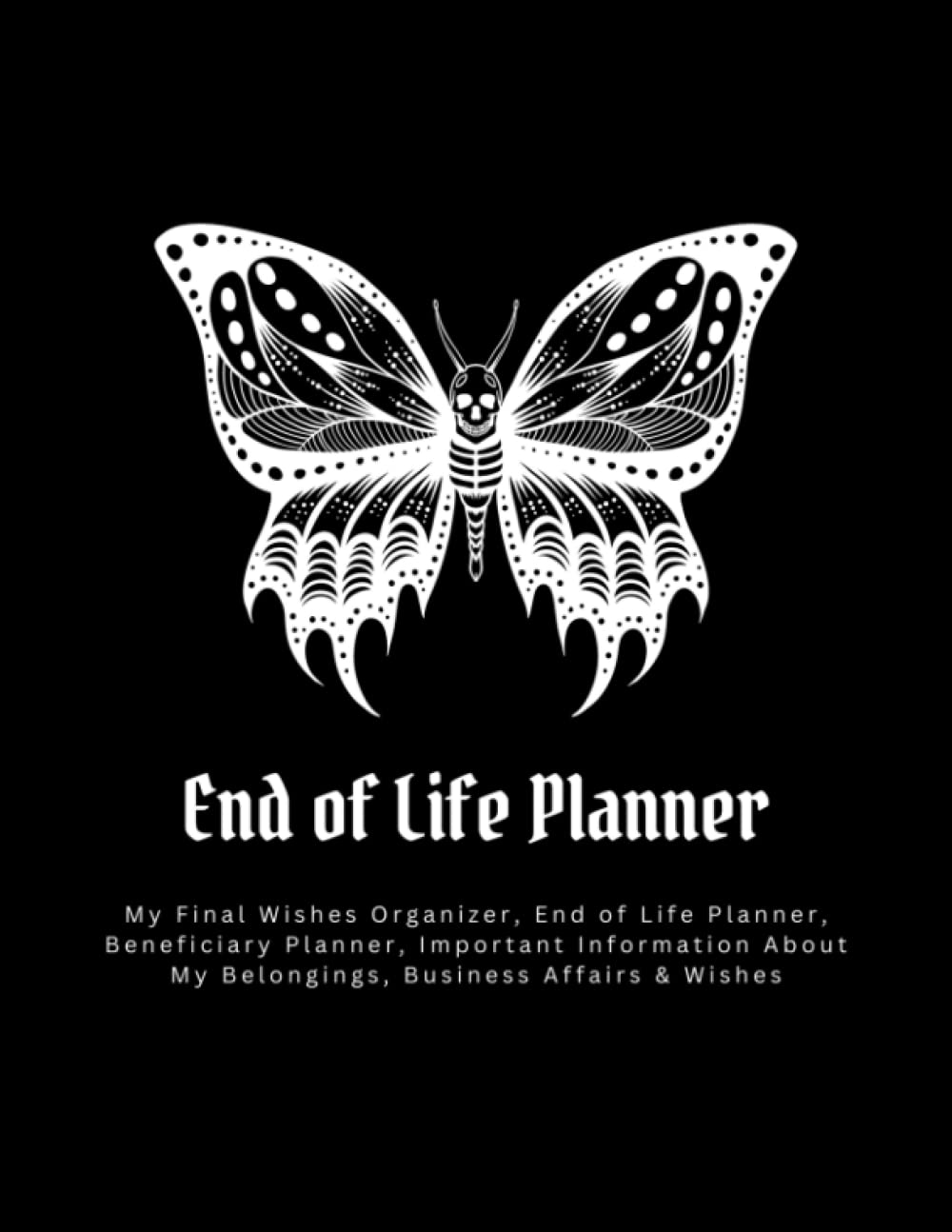 End of Life Planner: Affairs and Last Wishes Organizer to Make Life Easier for Those You Leave Behind, Peace of Mind Journal, 120 Pages Large Size 8.5 x 11 inches End of Life Planner: Affairs and Last Wishes Organizer to Make Life Easier for Those You Leave Behind, Peace of Mind Journal, 120 Pages Large Size 8.5 x 11 inches