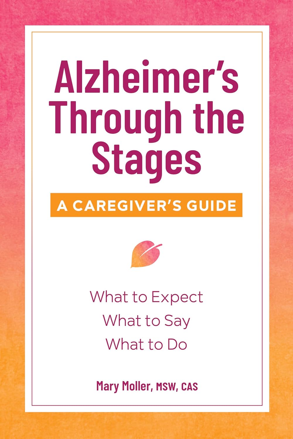 Alzheimer’s Through the Stages: A Caregiver’s Guide Alzheimer’s Through the Stages: A Caregiver’s Guide