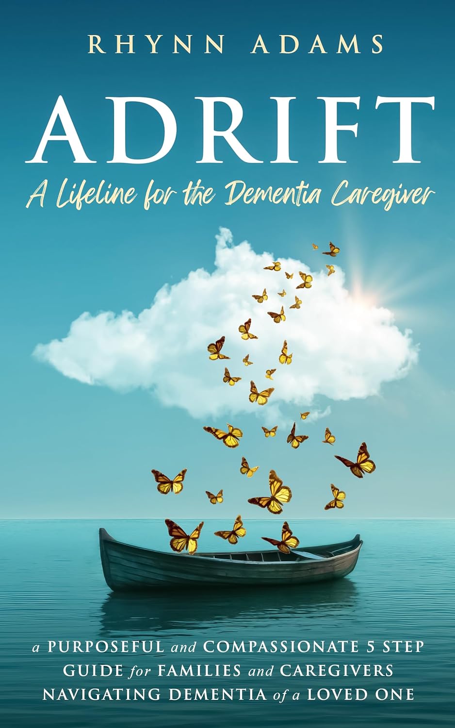 Adrift – A Lifeline for the Dementia Caregiver: A Purposeful and Compassionate 5 Step Guide for Families and Caregivers Navigating Dementia of a Loved One Adrift – A Lifeline for the Dementia Caregiver: A Purposeful and Compassionate 5 Step Guide for Families and Caregivers Navigating Dementia of a Loved One
