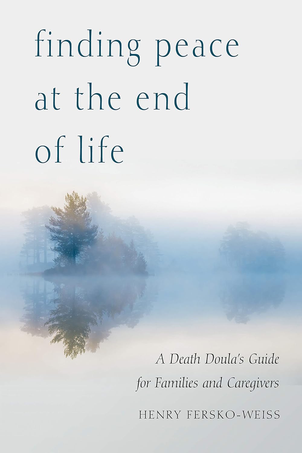 Finding Peace at the End of Life: A Death Doula’s Guide for Families and Caregivers Finding Peace at the End of Life: A Death Doula’s Guide for Families and Caregivers