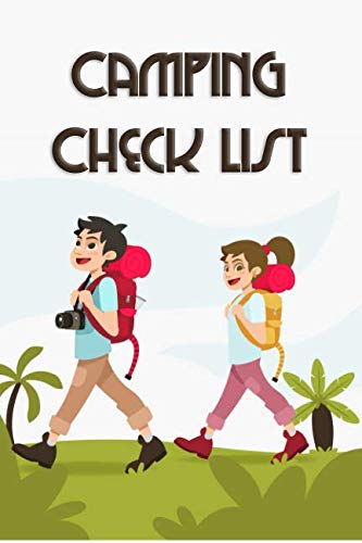 Camping Check List: Checklist Pack List supplies book to check all gears for hiking trekking backpacking and camping trips. Also planner for outdoor adventure and being diary journal of all trips Camping Check List: Checklist Pack List supplies book to check all gears for hiking trekking backpacking and camping trips. Also planner for outdoor adventure and being diary journal of all trips