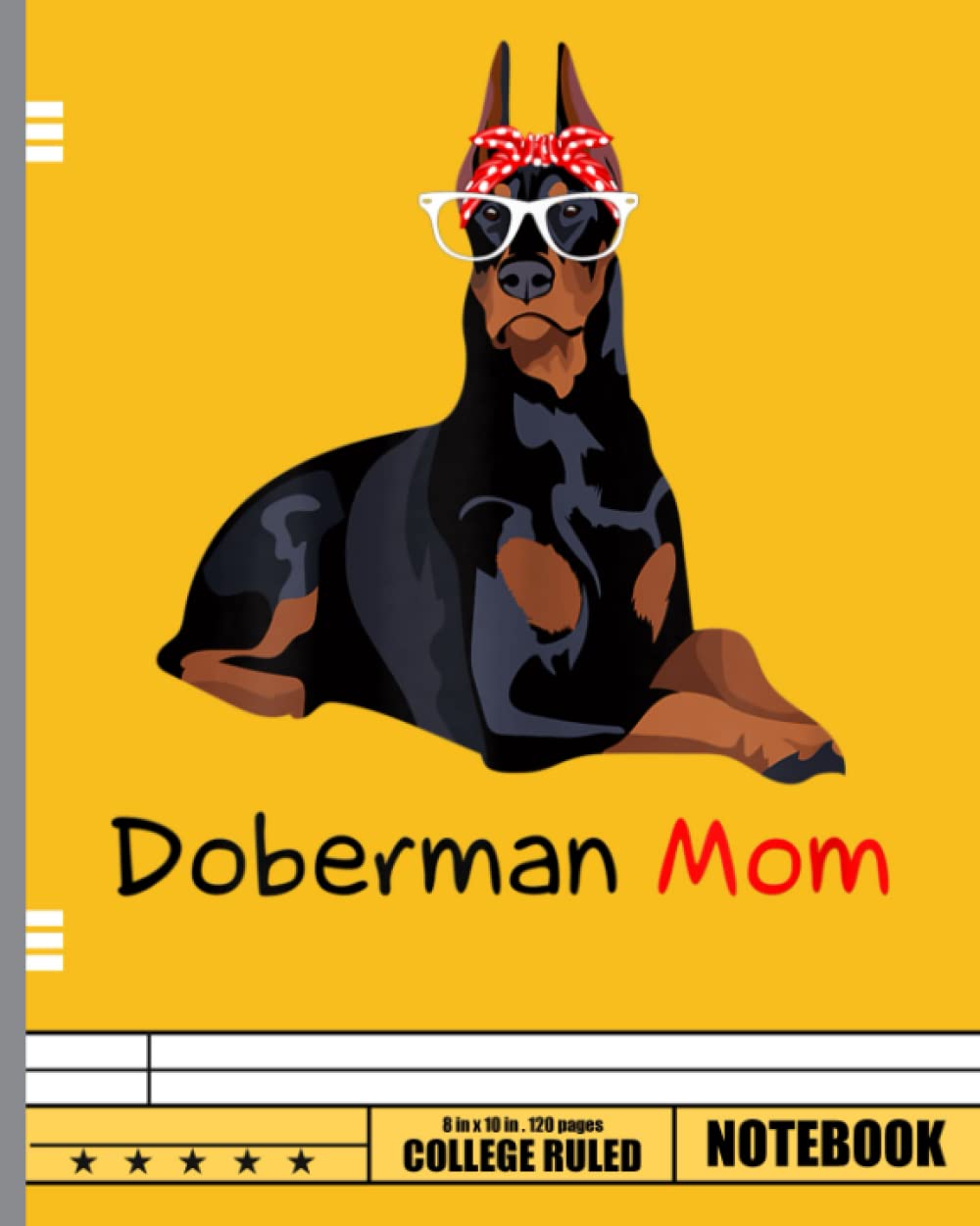 Doberman Mom Notebook: Funny Doberman Dog Blank Lined Journal To Write In For Notes, Ideas, Diary, To-Do Lists, Notepad Doberman Mom Notebook: Funny Doberman Dog Blank Lined Journal To Write In For Notes, Ideas, Diary, To-Do Lists, Notepad