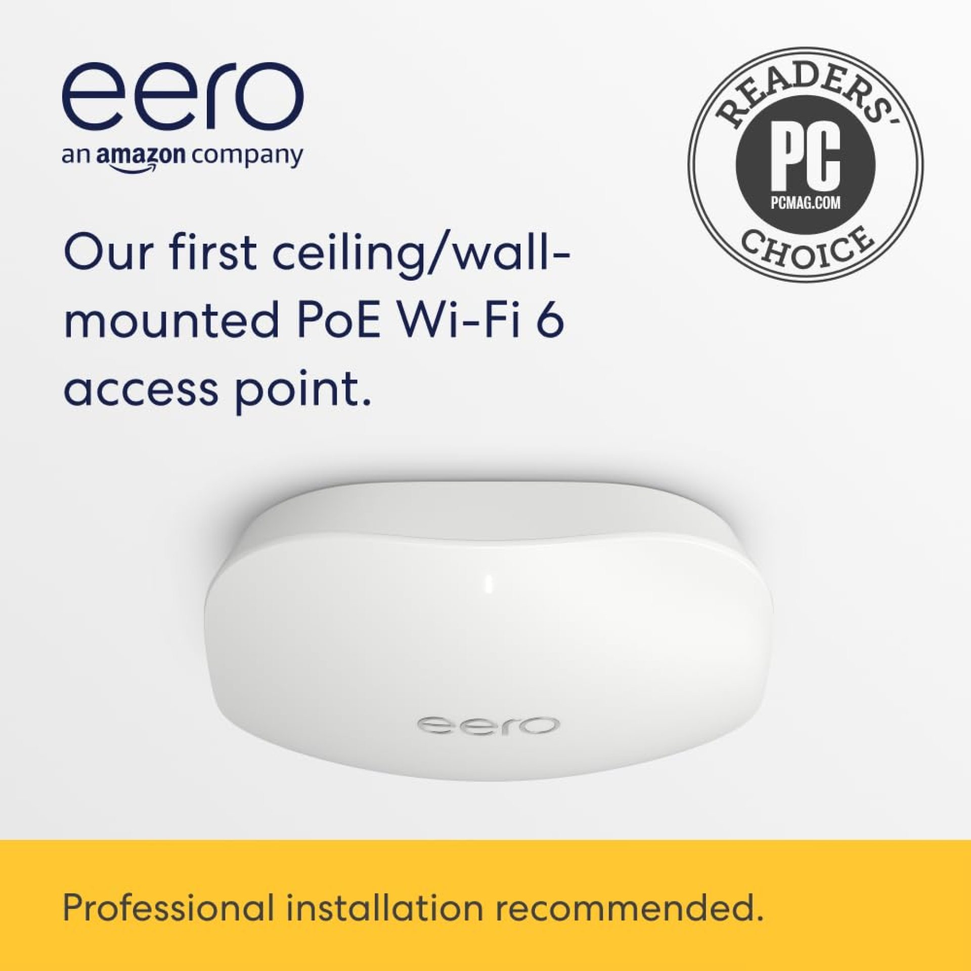 Amazon eero PoE 6 – Ceiling/wall-mountable, Dual-band Wi-Fi 6 access point, PoE powered, AC adapter not included Amazon eero PoE 6 – Ceiling/wall-mountable, Dual-band Wi-Fi 6 access point, PoE powered, AC adapter not included
