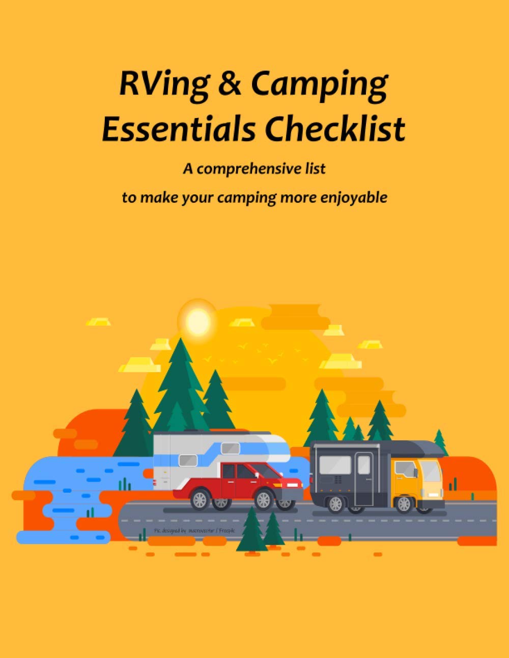 RVing & Camping Essentials Checklist: A comprehensive list to make your camping more enjoyable. Checklist of the essentials for 20 RVing & Camping … cover, 130 Sheets, 8.5 x 11 inches) RVing & Camping Essentials Checklist: A comprehensive list to make your camping more enjoyable. Checklist of the essentials for 20 RVing & Camping … cover, 130 Sheets, 8.5 x 11 inches)