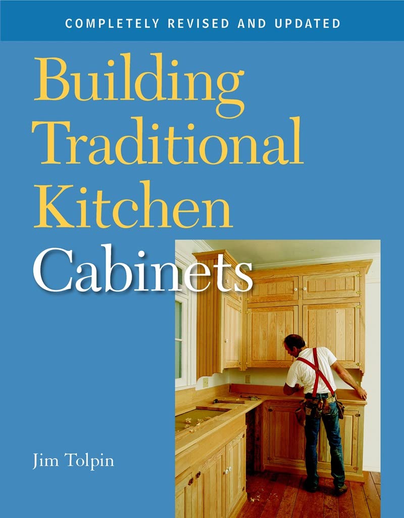 Building Traditional Kitchen Cabinets: Completely Revised and Updated Building Traditional Kitchen Cabinets: Completely Revised and Updated