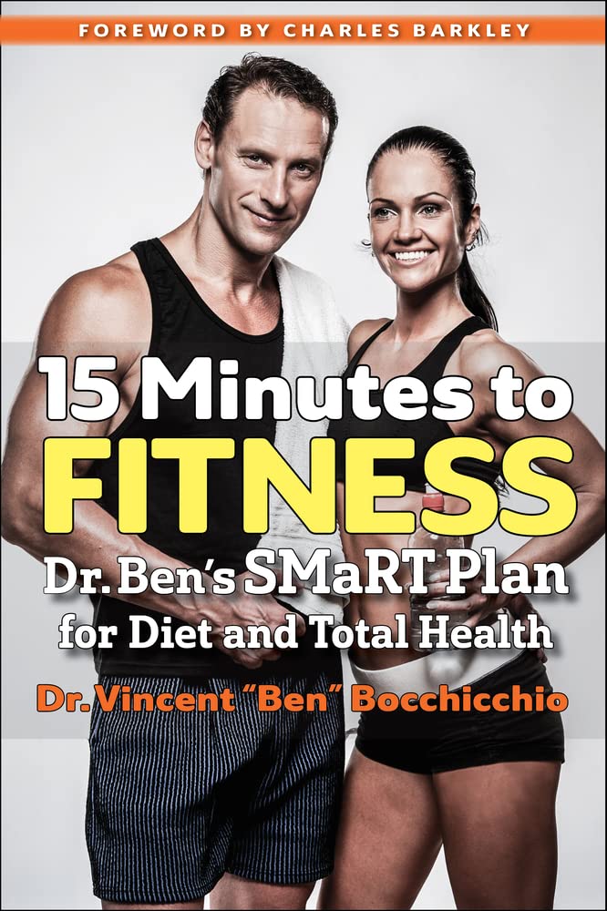 15 Minutes to Fitness: Dr. Ben’s SMaRT Plan for Diet and Total Health 15 Minutes to Fitness: Dr. Ben’s SMaRT Plan for Diet and Total Health