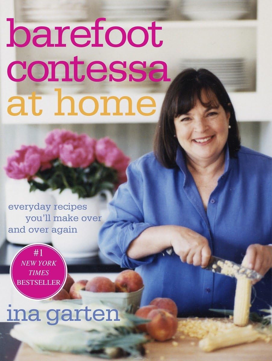 Barefoot Contessa at Home: Everyday Recipes You’ll Make Over and Over Again: A Cookbook Barefoot Contessa at Home: Everyday Recipes You’ll Make Over and Over Again: A Cookbook