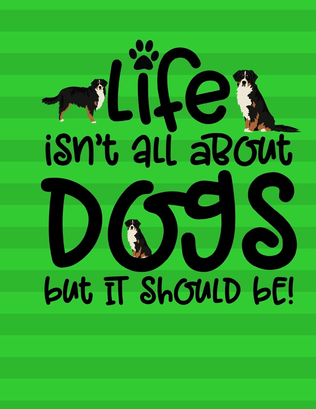 Life Isn’t All About Dogs But It Should Be!: Daily Planner Hourly Appointment Book Schedule Organizer Personal Or Professional Use 52 Weeks Bernese Mountain Dog Life Isn’t All About Dogs But It Should Be!: Daily Planner Hourly Appointment Book Schedule Organizer Personal Or Professional Use 52 Weeks Bernese Mountain Dog