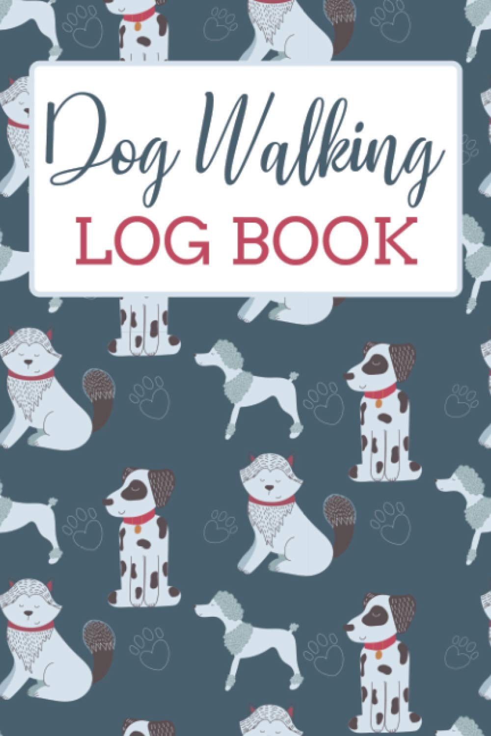 Dog Walking Log Book: Dog Walking Business Notebook | Dog Walking Journal | Dog Walker Logbook | Dog-Walking Side Hustle Checklist Dog Walking Log Book: Dog Walking Business Notebook | Dog Walking Journal | Dog Walker Logbook | Dog-Walking Side Hustle Checklist