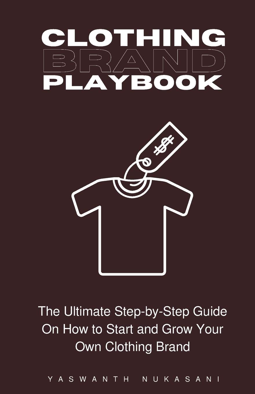 Clothing Brand Playbook: How to Start and Grow Your Own Clothing Brand: The Ultimate Step-by-Step Guide On Idea & Planning, Garment Blanks, Design, Manufacturing and More.. Clothing Brand Playbook: How to Start and Grow Your Own Clothing Brand: The Ultimate Step-by-Step Guide On Idea & Planning, Garment Blanks, Design, Manufacturing and More..