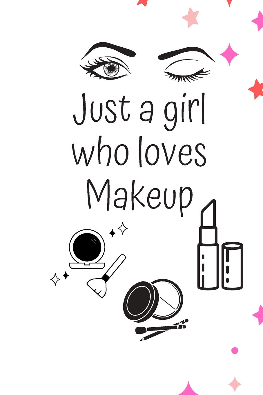 JUST A GIRL WHO LOVES MAKEUP: The Ultimate Cosmetic Journal: Your Personal Makeup Collection, Product Critique List, Favorite Looks, Wish List & Notes GIFT JUST A GIRL WHO LOVES MAKEUP: The Ultimate Cosmetic Journal: Your Personal Makeup Collection, Product Critique List, Favorite Looks, Wish List & Notes GIFT