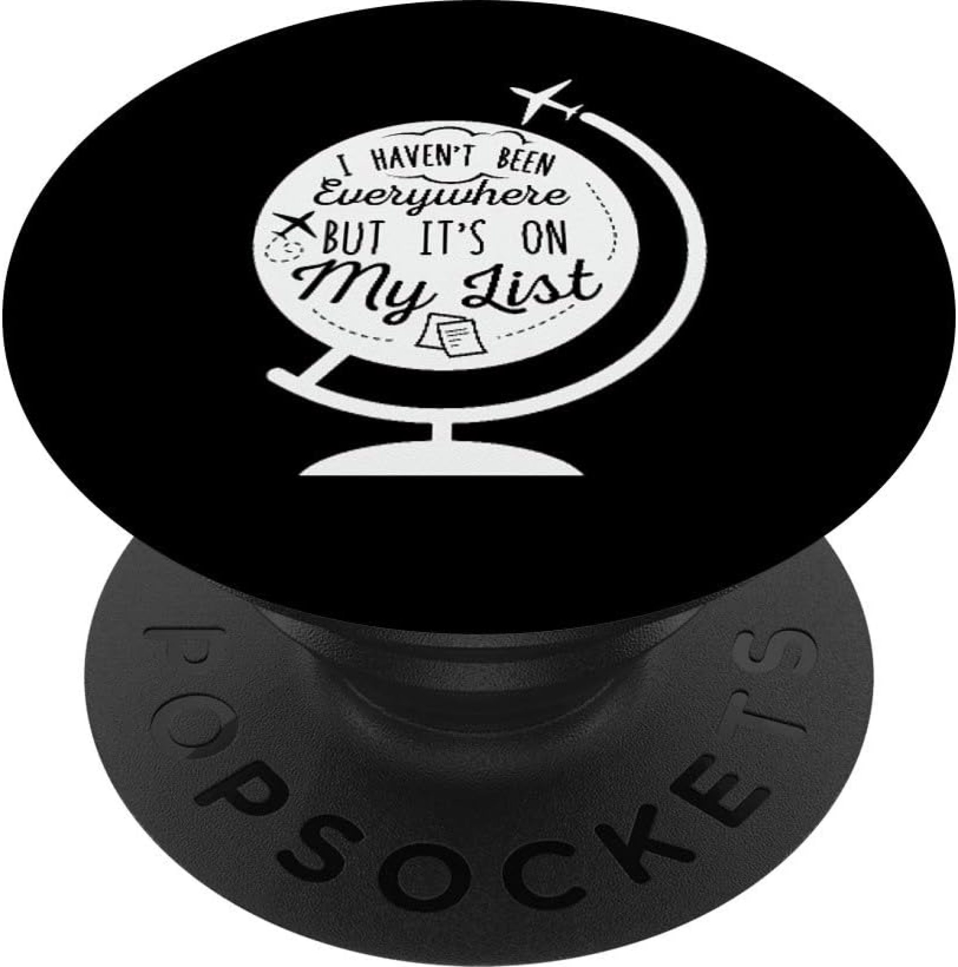 I Haven’t Been Everywhere But It’s On My List Travel Hiking PopSockets Grip and Stand for Phones and Tablets I Haven’t Been Everywhere But It’s On My List Travel Hiking PopSockets Grip and Stand for Phones and Tablets