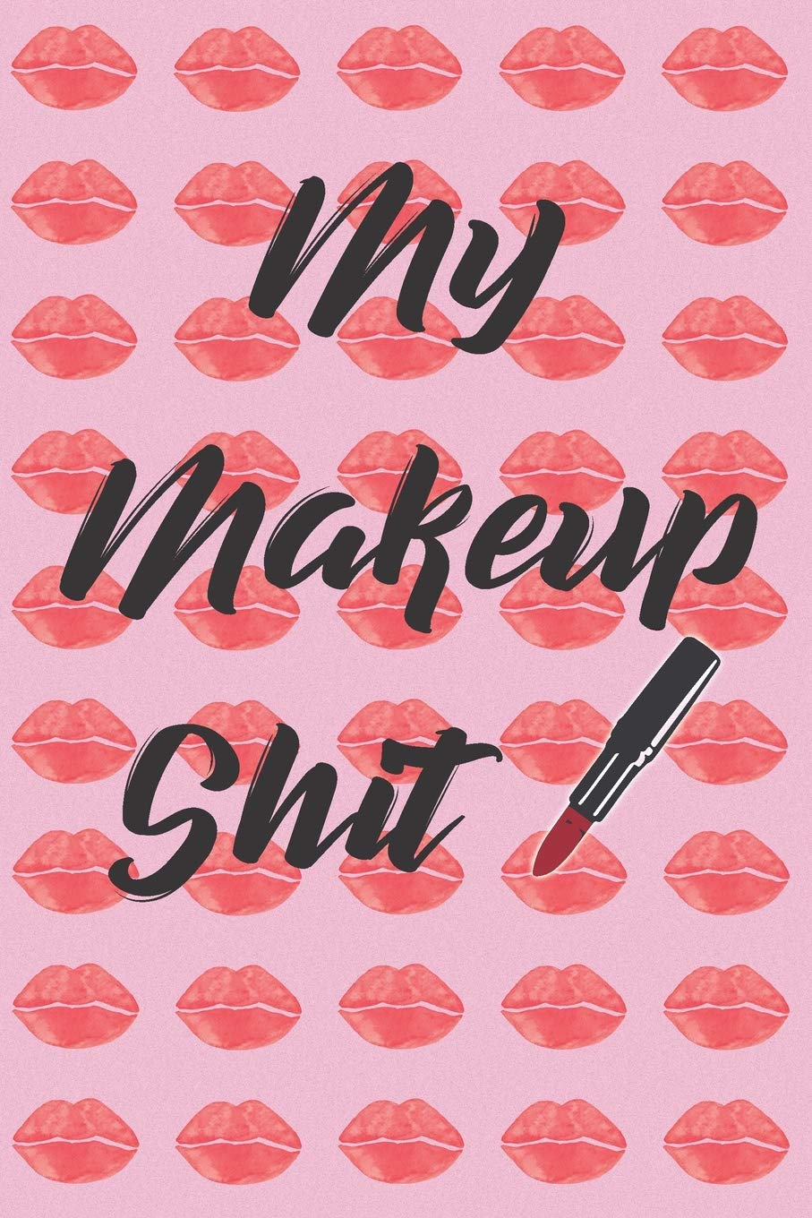 My Makeup Shit: The Ultimate Cosmetic Tracker Journal: Your Personal Makeup Collection, Product Tracker, Critique List, Favorite Looks, Wish List & Notes My Makeup Shit: The Ultimate Cosmetic Tracker Journal: Your Personal Makeup Collection, Product Tracker, Critique List, Favorite Looks, Wish List & Notes