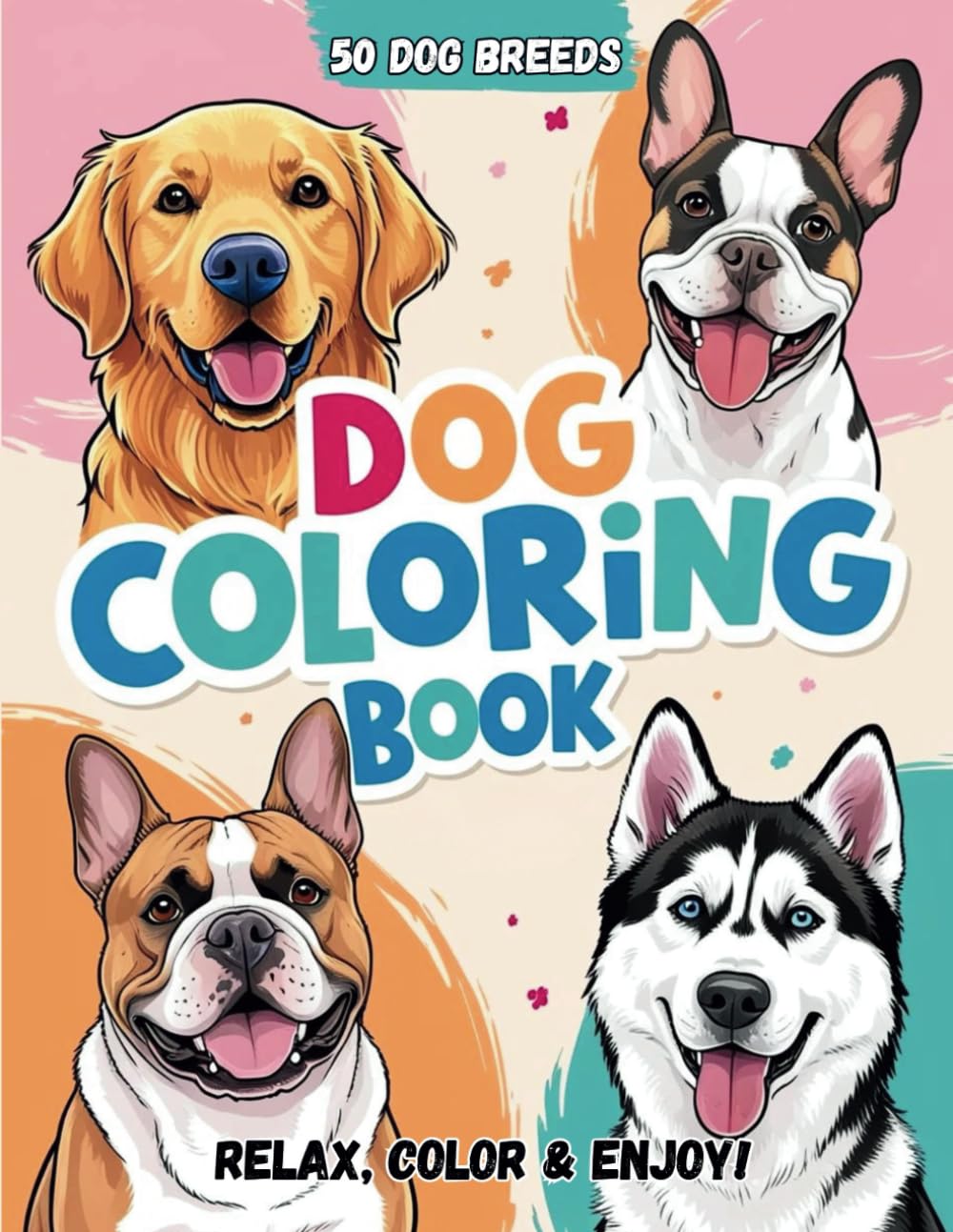 Dogs Coloring Book for Kids, Teens, and Adults: 50 Popular Breeds for a Relaxing and Stress Free Coloring Adventure Dogs Coloring Book for Kids, Teens, and Adults: 50 Popular Breeds for a Relaxing and Stress Free Coloring Adventure