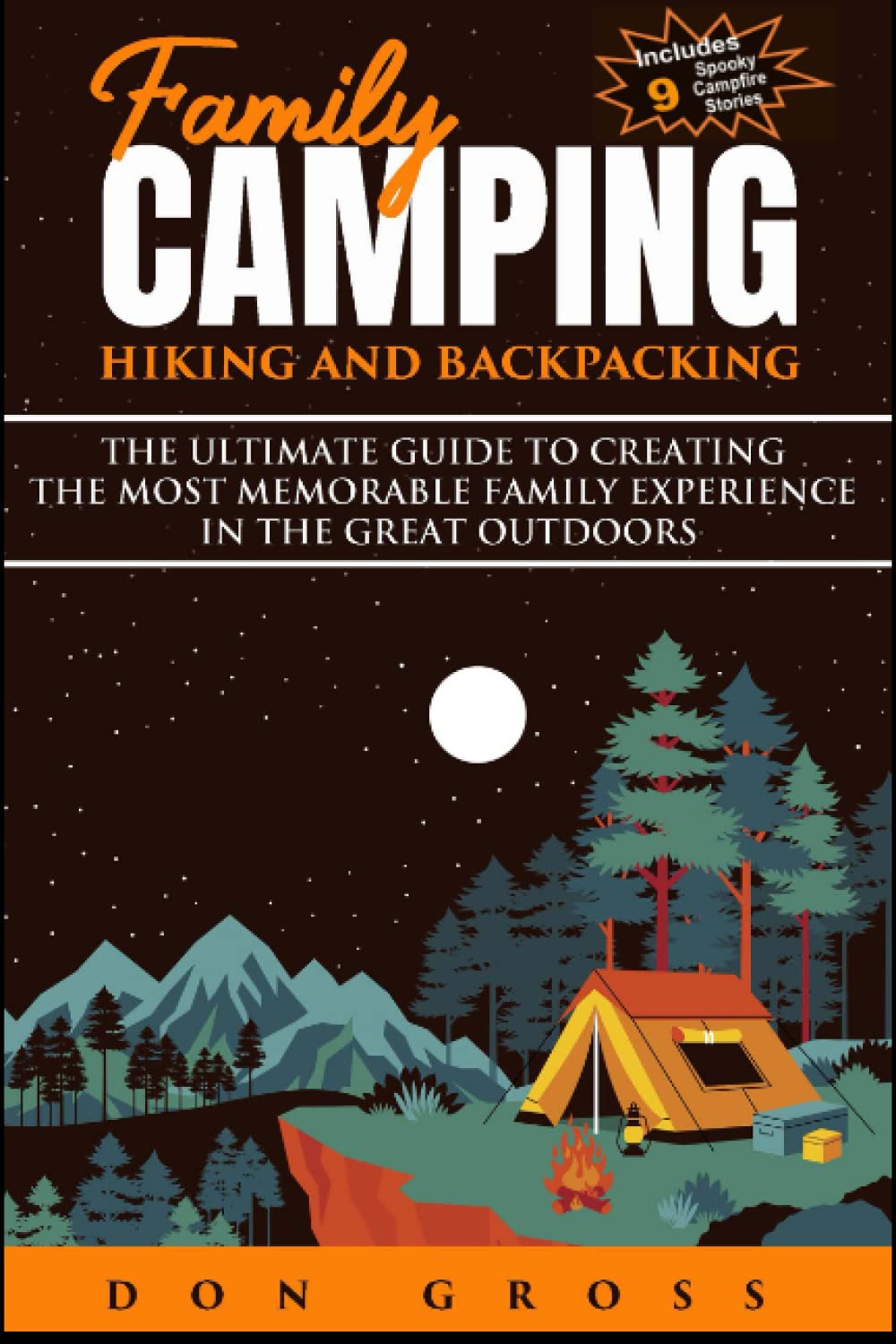 Family Camping, Hiking, and Backpacking: The Ultimate Guide to Creating the Most Memorable Family Experience in the Great Outdoors Family Camping, Hiking, and Backpacking: The Ultimate Guide to Creating the Most Memorable Family Experience in the Great Outdoors