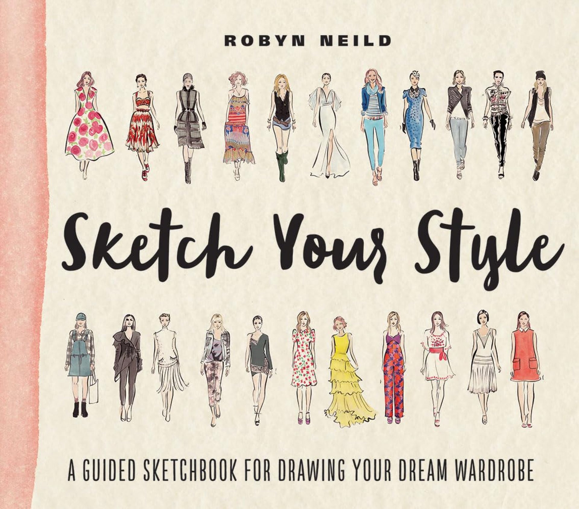 Sketch Your Style: A Guided Sketchbook for Drawing Your Dream Wardrobe Sketch Your Style: A Guided Sketchbook for Drawing Your Dream Wardrobe