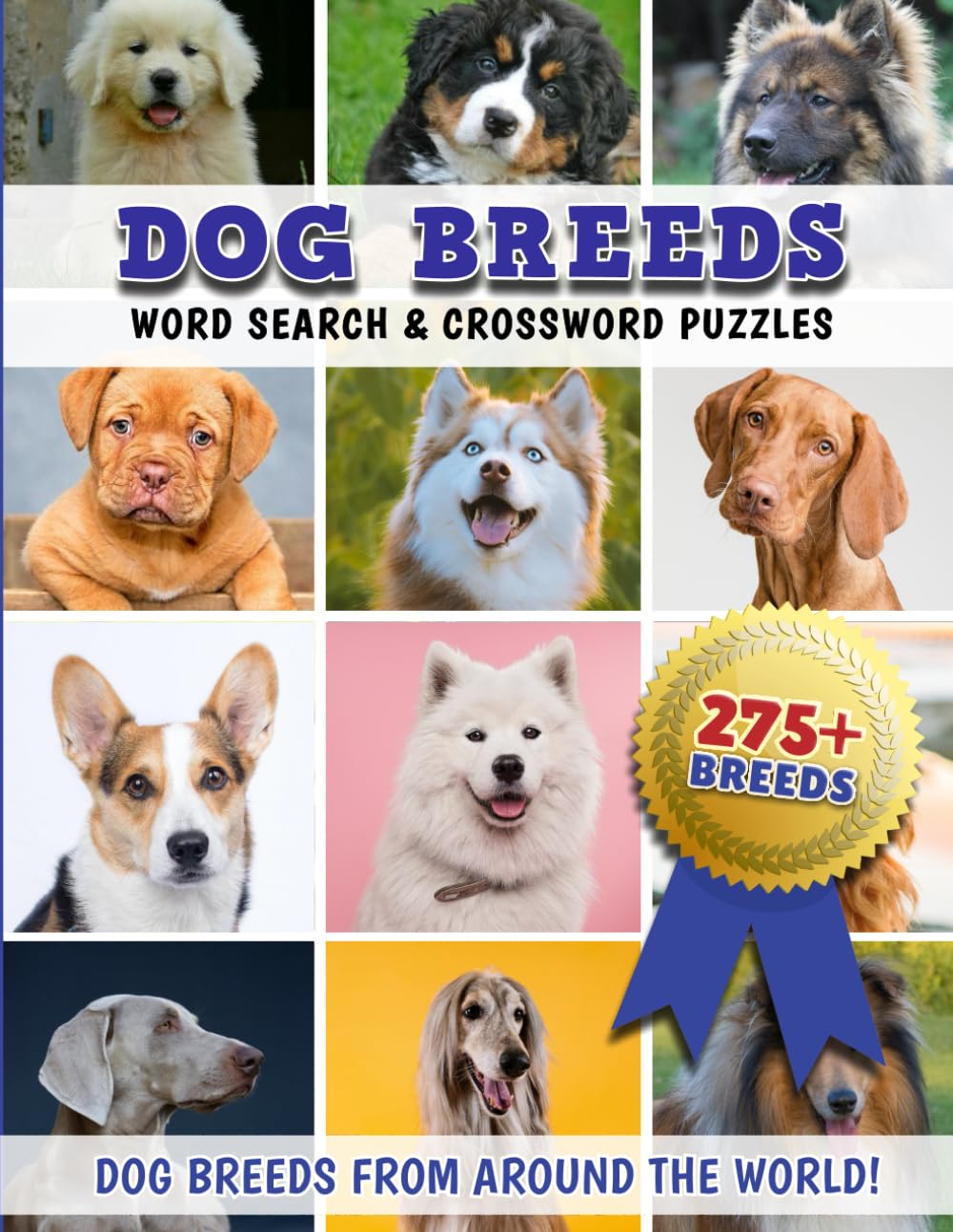 Dog Breeds Word Search & Crossword Puzzles Activity Book: 275+ Dog Breeds From Around The World! Dog Breeds Word Search & Crossword Puzzles Activity Book: 275+ Dog Breeds From Around The World!