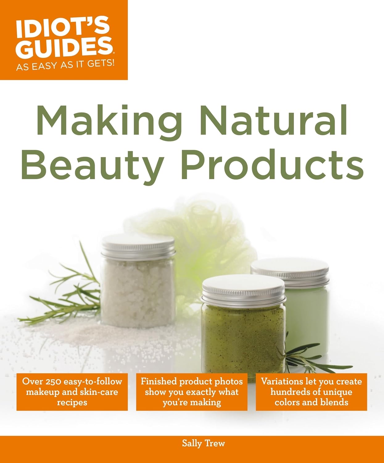 Making Natural Beauty Products: Over 250 Easy-to-Follow Makeup and Skincare Recipes (Idiot’s Guides) Making Natural Beauty Products: Over 250 Easy-to-Follow Makeup and Skincare Recipes (Idiot’s Guides)
