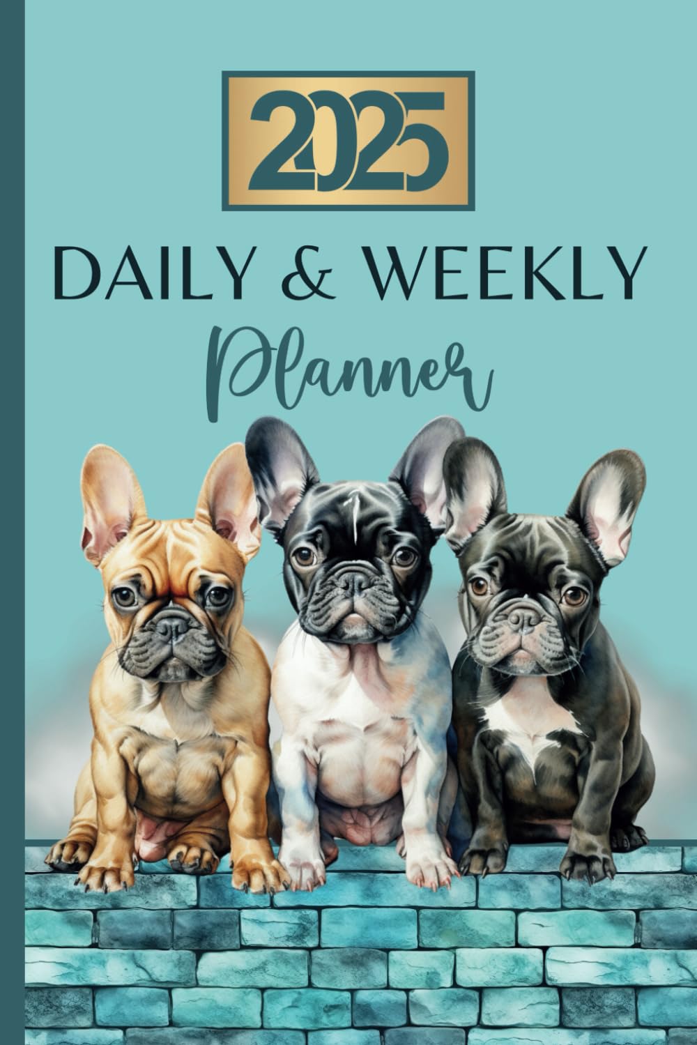 Daily & Weekly Planner 2025: Cute French Bulldog Diary, Week To View Schedule Organiser, Monthly Planning, To Do Lists, Pawsome Frenchie Pet Dog Owner Present, Blue Daily & Weekly Planner 2025: Cute French Bulldog Diary, Week To View Schedule Organiser, Monthly Planning, To Do Lists, Pawsome Frenchie Pet Dog Owner Present, Blue