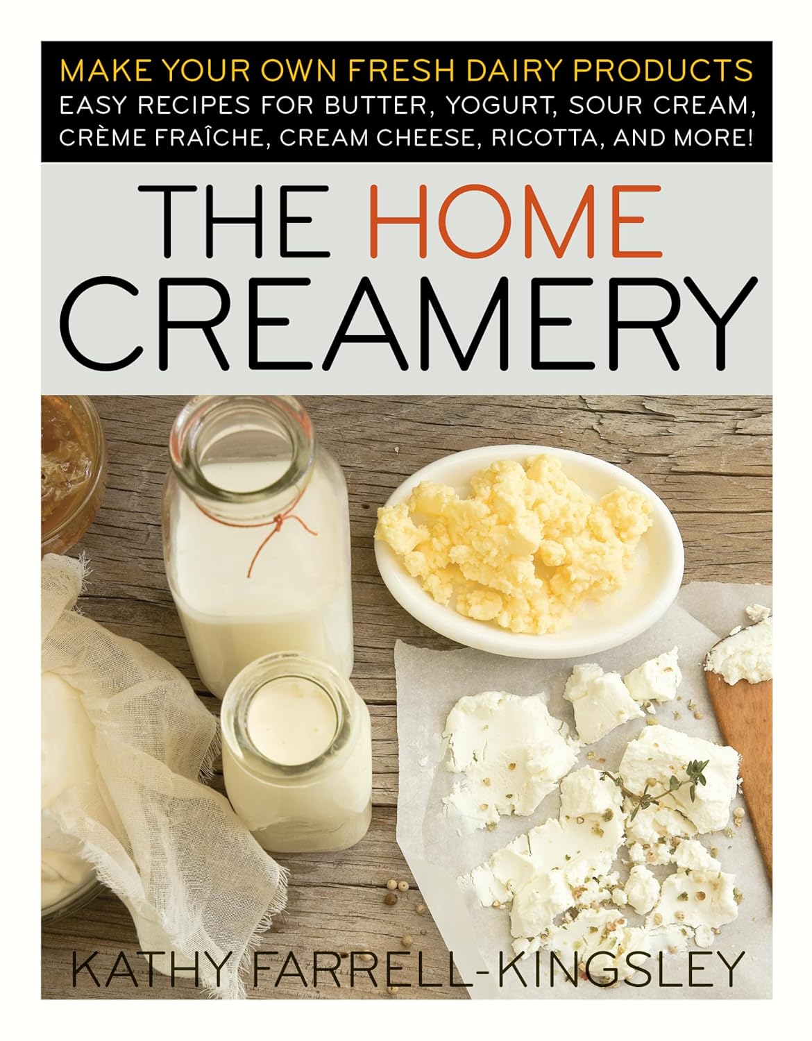 The Home Creamery: Make Your Own Fresh Dairy Products; Easy Recipes for Butter, Yogurt, Sour Cream, Creme Fraiche, Cream Cheese, Ricotta, and More! The Home Creamery: Make Your Own Fresh Dairy Products; Easy Recipes for Butter, Yogurt, Sour Cream, Creme Fraiche, Cream Cheese, Ricotta, and More!