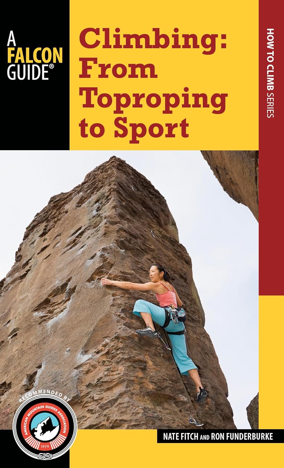 Climbing: From Toproping to Sport (A Falcon Guide How to Climb Series) Climbing: From Toproping to Sport (A Falcon Guide How to Climb Series)