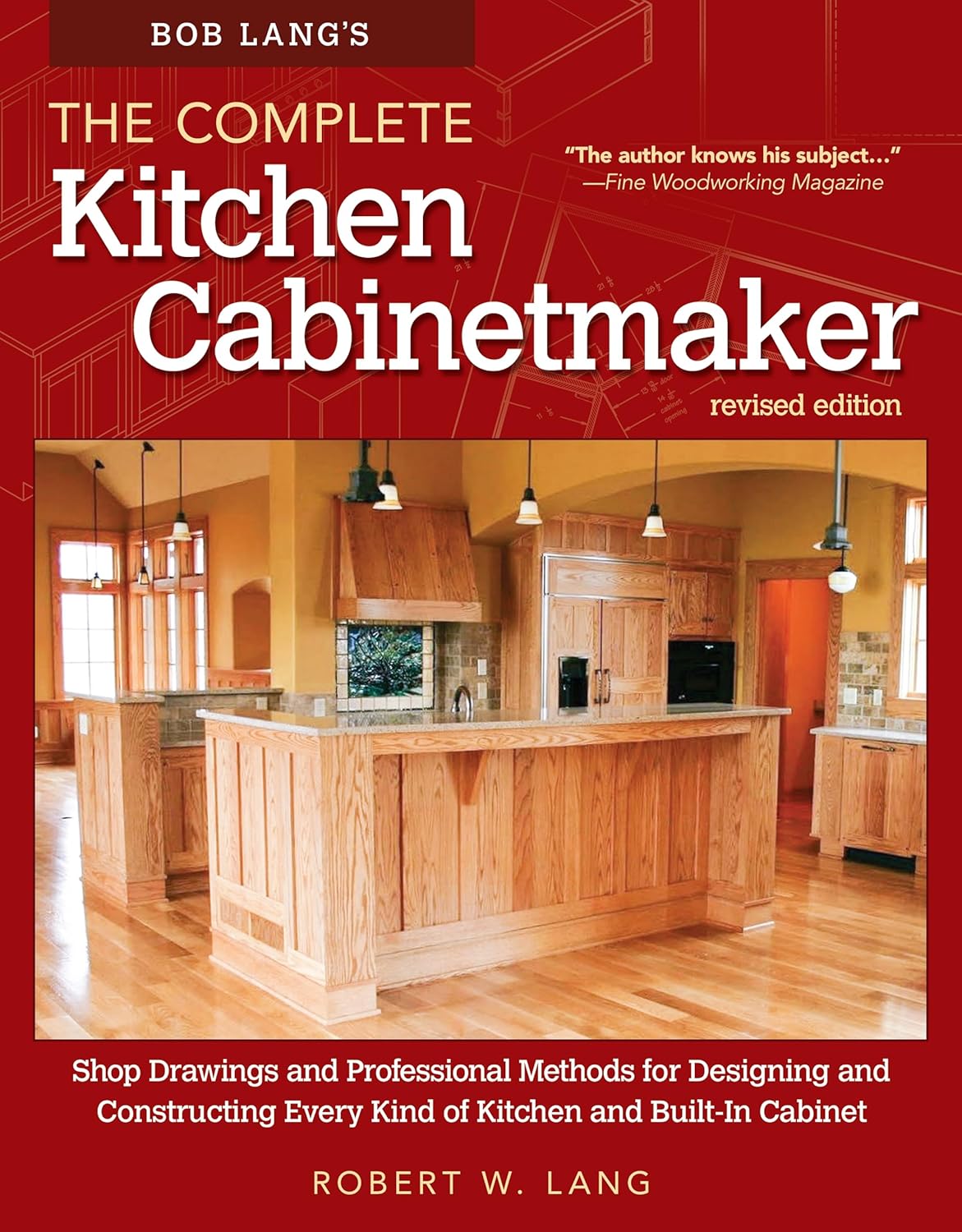 Bob Lang’s The Complete Kitchen Cabinetmaker, Revised Edition: Shop Drawings and Professional Methods for Designing and Constructing Every Kind of Kitchen and Built-In Cabinet (Fox Chapel Publishing) Bob Lang’s The Complete Kitchen Cabinetmaker, Revised Edition: Shop Drawings and Professional Methods for Designing and Constructing Every Kind of Kitchen and Built-In Cabinet (Fox Chapel Publishing)