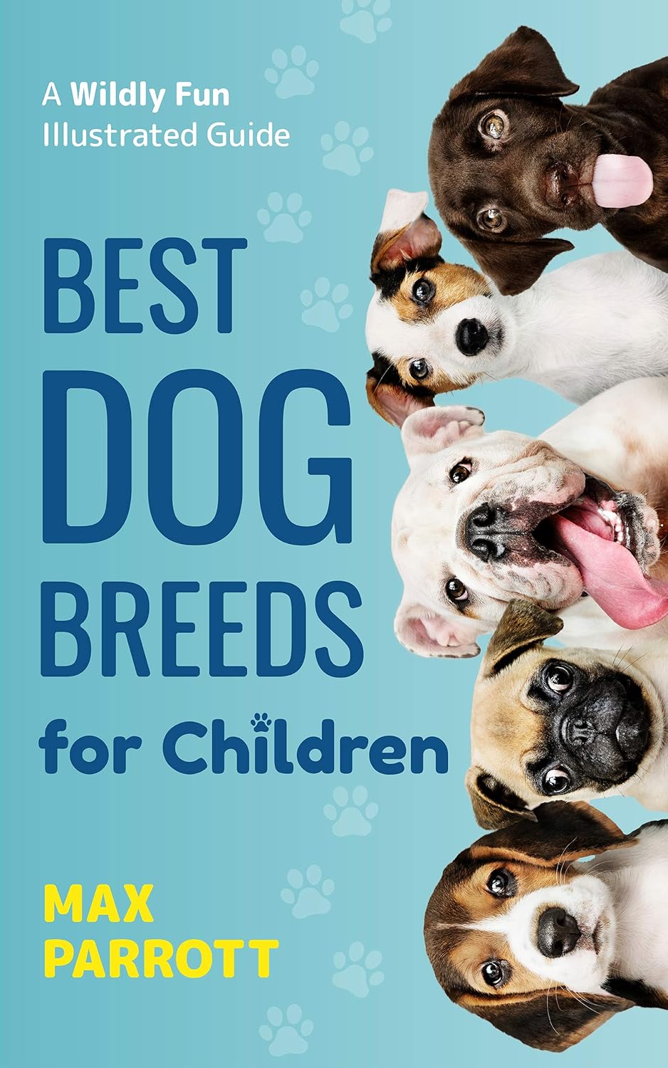 Best Dog Breeds For Children: A wildly fun illustrated guide (Puppy Raising Books Book 2) Best Dog Breeds For Children: A wildly fun illustrated guide (Puppy Raising Books Book 2)