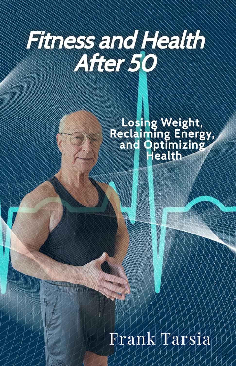 Fitness and Health After 50: Losing Weight, Reclaiming Energy, and Optimizing Health Fitness and Health After 50: Losing Weight, Reclaiming Energy, and Optimizing Health