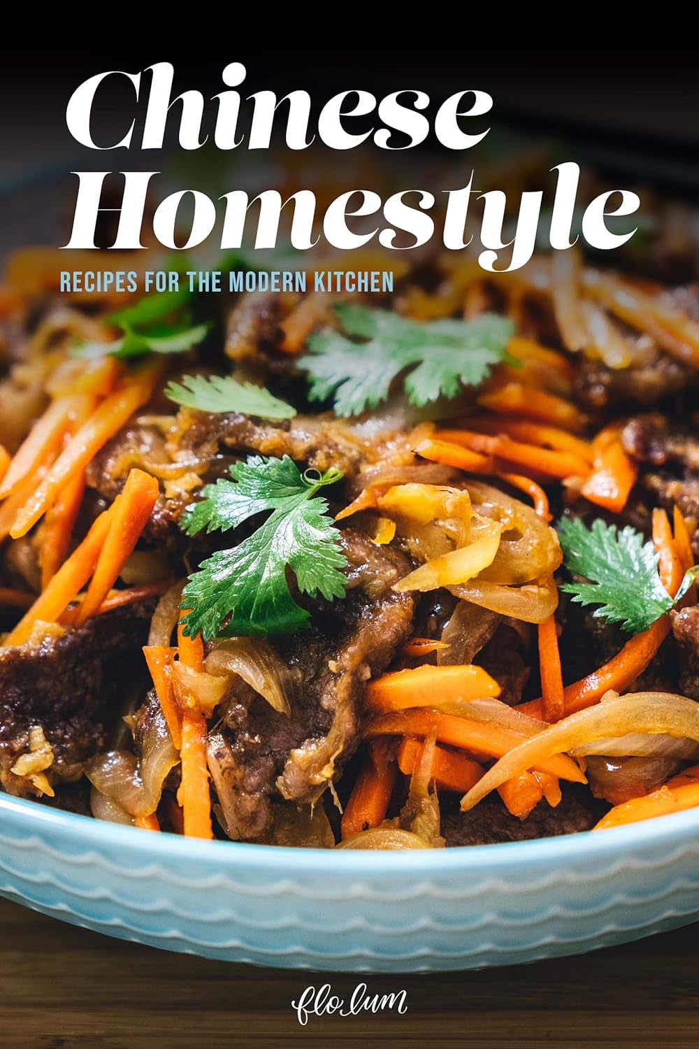 Chinese Homestyle: Recipes For The Modern Kitchen Chinese Homestyle: Recipes For The Modern Kitchen