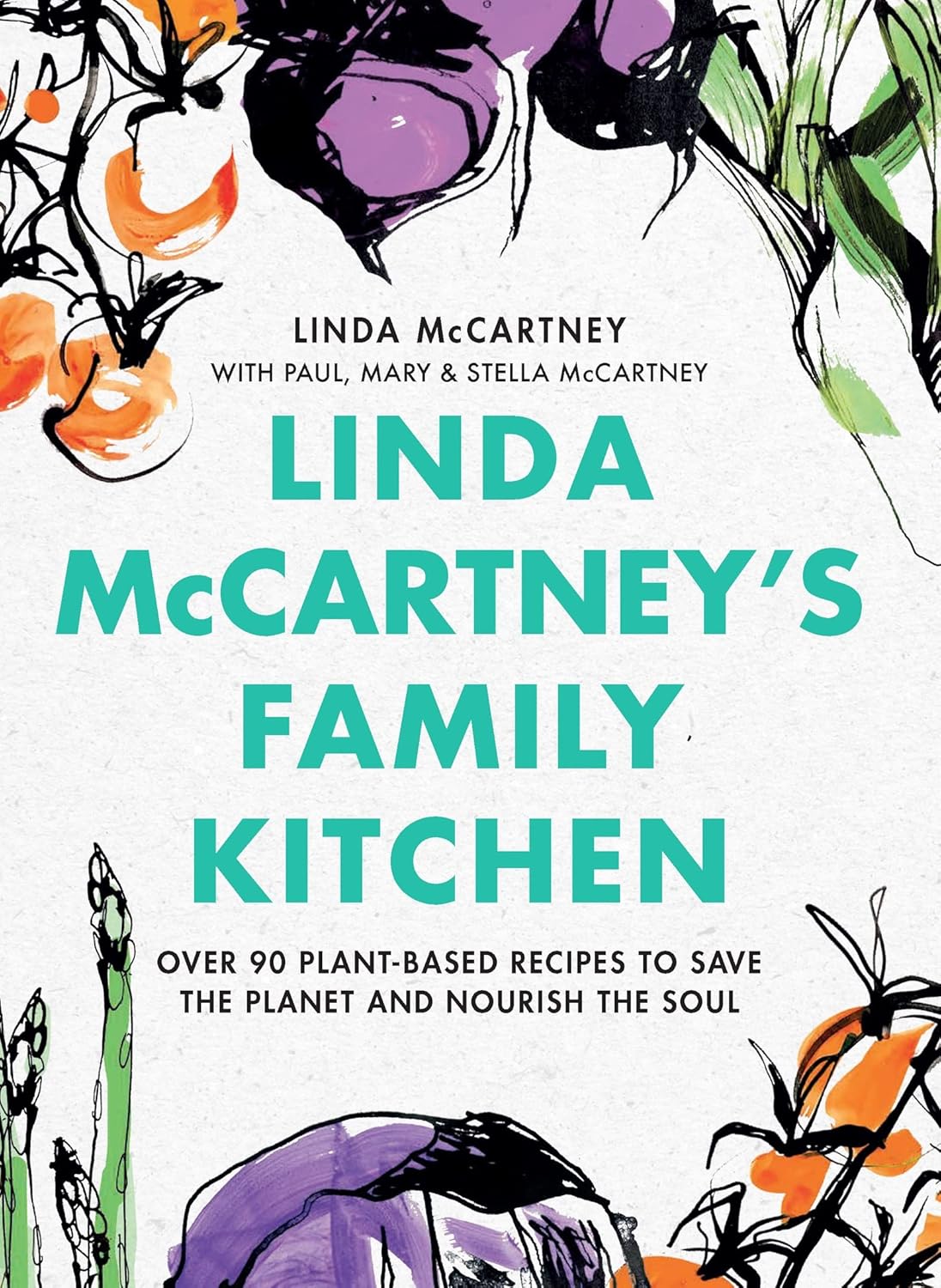 Linda McCartney’s Family Kitchen: Over 90 Plant-Based Recipes to Save the Planet and Nourish the Soul Linda McCartney’s Family Kitchen: Over 90 Plant-Based Recipes to Save the Planet and Nourish the Soul
