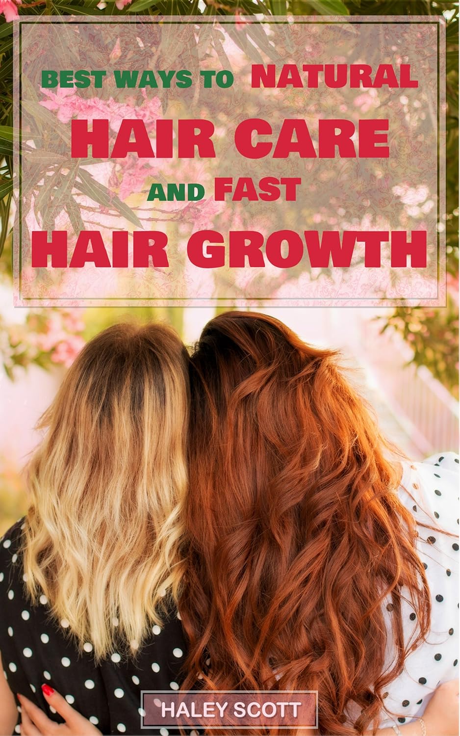 HAIR CARE: Best ways to Natural Hair Care and Fast Hair Growth: Natural Hair Care, Fast Hair Growth, Recipes for Shampoos and Conditioners, Hair Repair, … Hair growth, Hair loss, Hair loss in women) HAIR CARE: Best ways to Natural Hair Care and Fast Hair Growth: Natural Hair Care, Fast Hair Growth, Recipes for Shampoos and Conditioners, Hair Repair, … Hair growth, Hair loss, Hair loss in women)