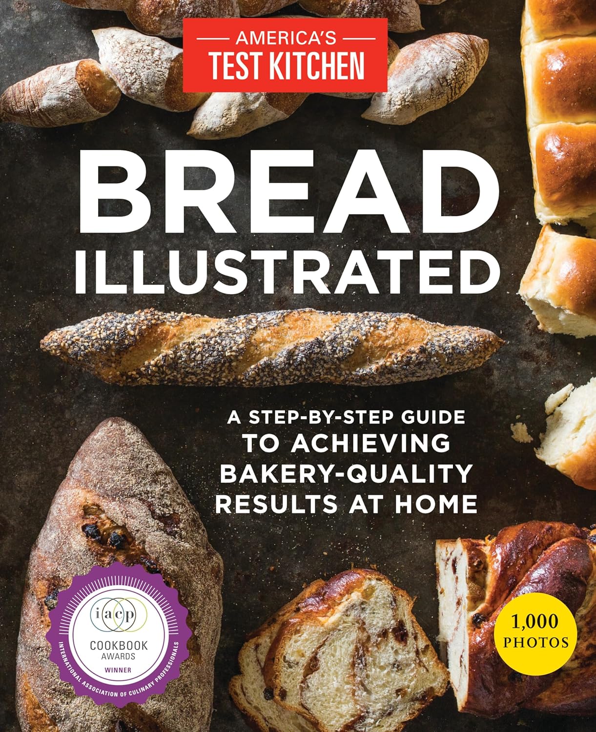 Bread Illustrated: A Step-By-Step Guide to Achieving Bakery-Quality Results At Home Bread Illustrated: A Step-By-Step Guide to Achieving Bakery-Quality Results At Home