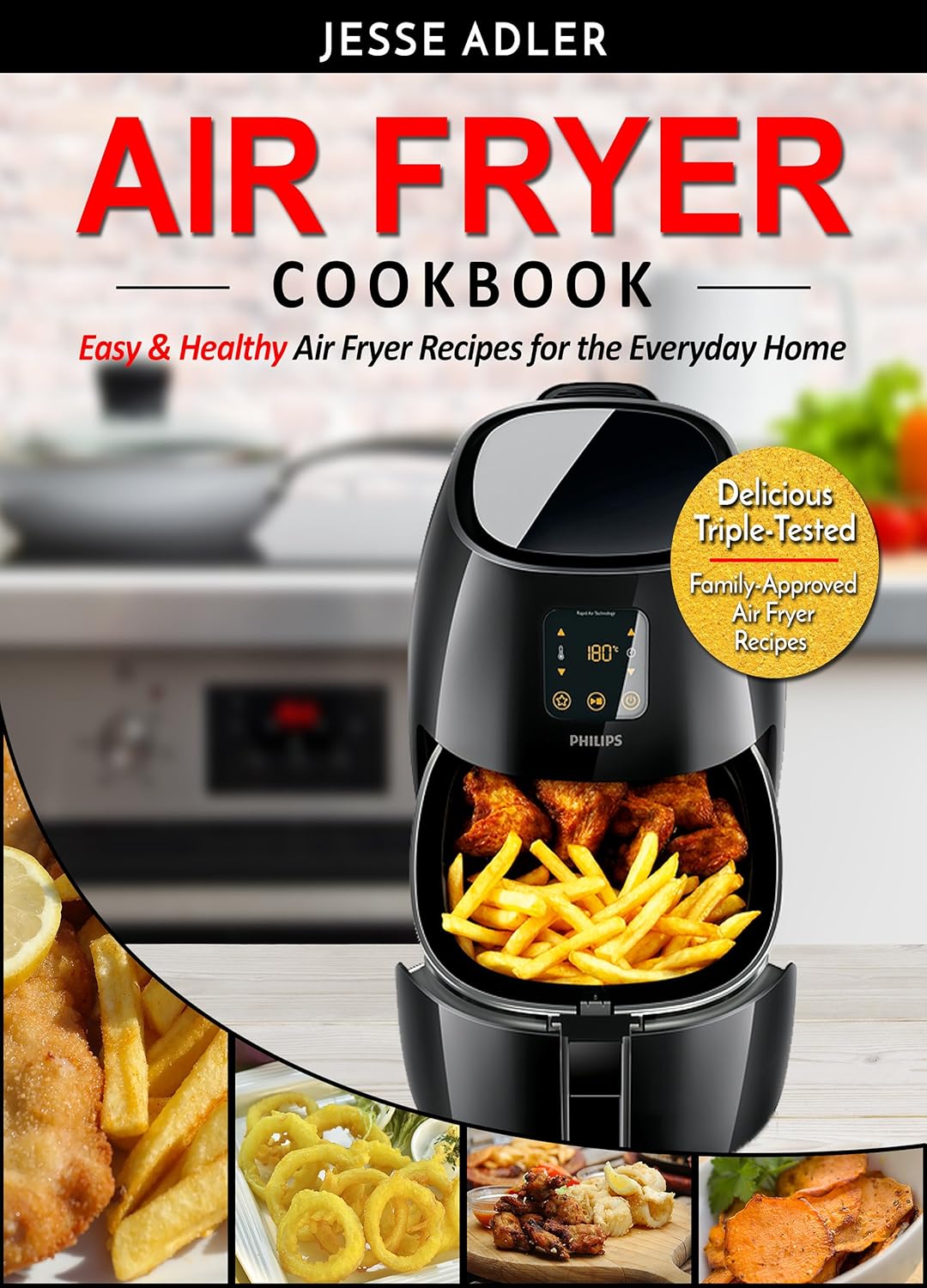 Air Fryer Cookbook: Easy & Healthy Air Fryer Recipes For The Everyday Home – Delicious Triple-Tested, Family-Approved Air Fryer Recipes (Healthy Cookbook Book 1) Air Fryer Cookbook: Easy & Healthy Air Fryer Recipes For The Everyday Home – Delicious Triple-Tested, Family-Approved Air Fryer Recipes (Healthy Cookbook Book 1)