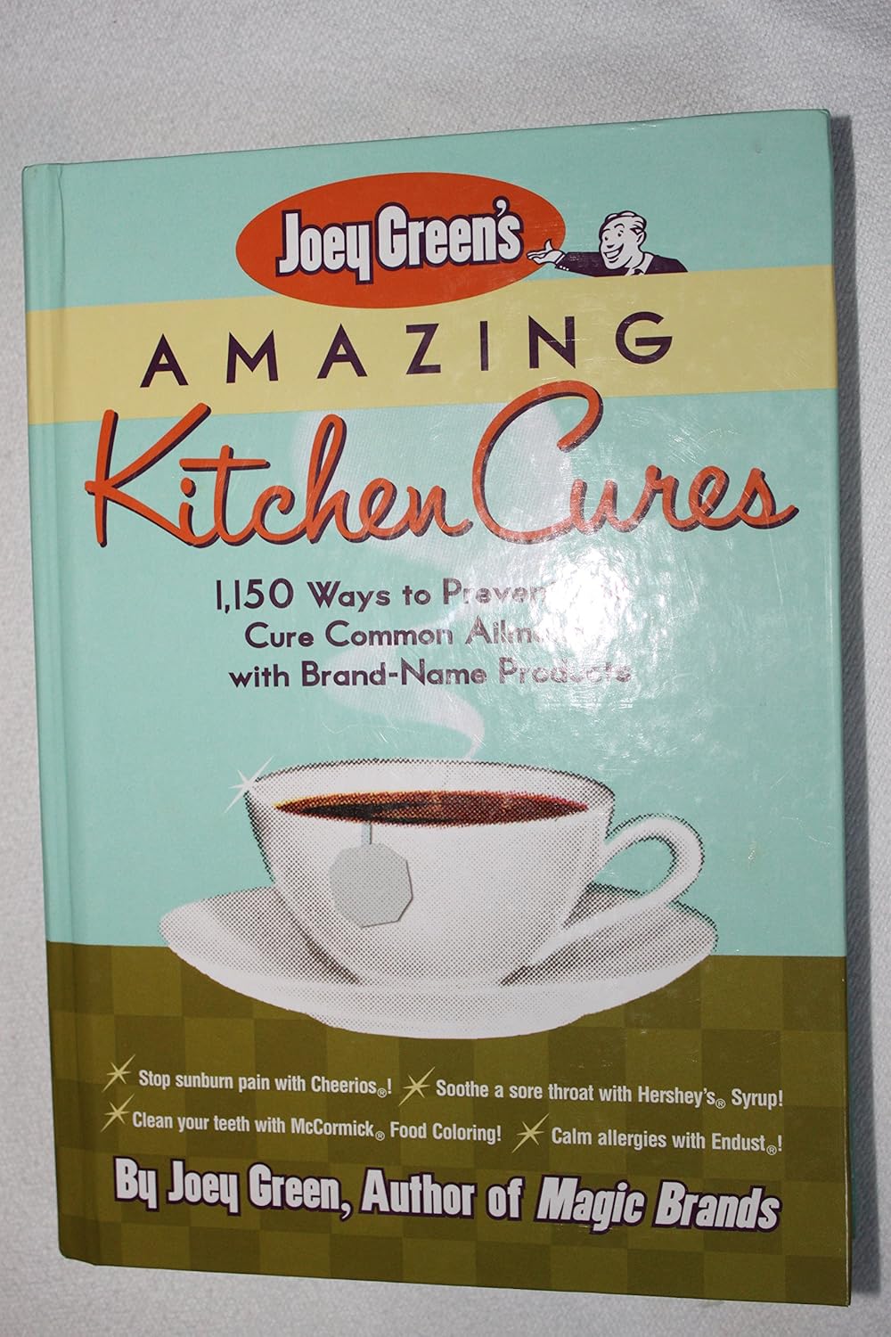 Joey Green’s Amazing Kitchen Cures: 1,150 Ways to Prevent and Cure Common Ailments With Brand-Name Products Joey Green’s Amazing Kitchen Cures: 1,150 Ways to Prevent and Cure Common Ailments With Brand-Name Products