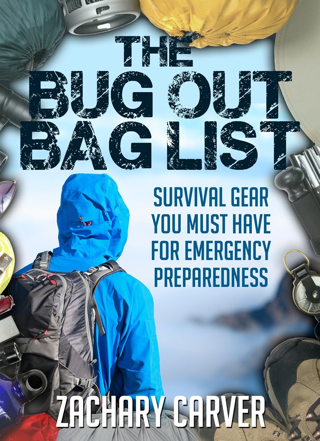 Bug Out Bag List – Survival Gear You Must Have For Emergency Preparedness Bug Out Bag List – Survival Gear You Must Have For Emergency Preparedness