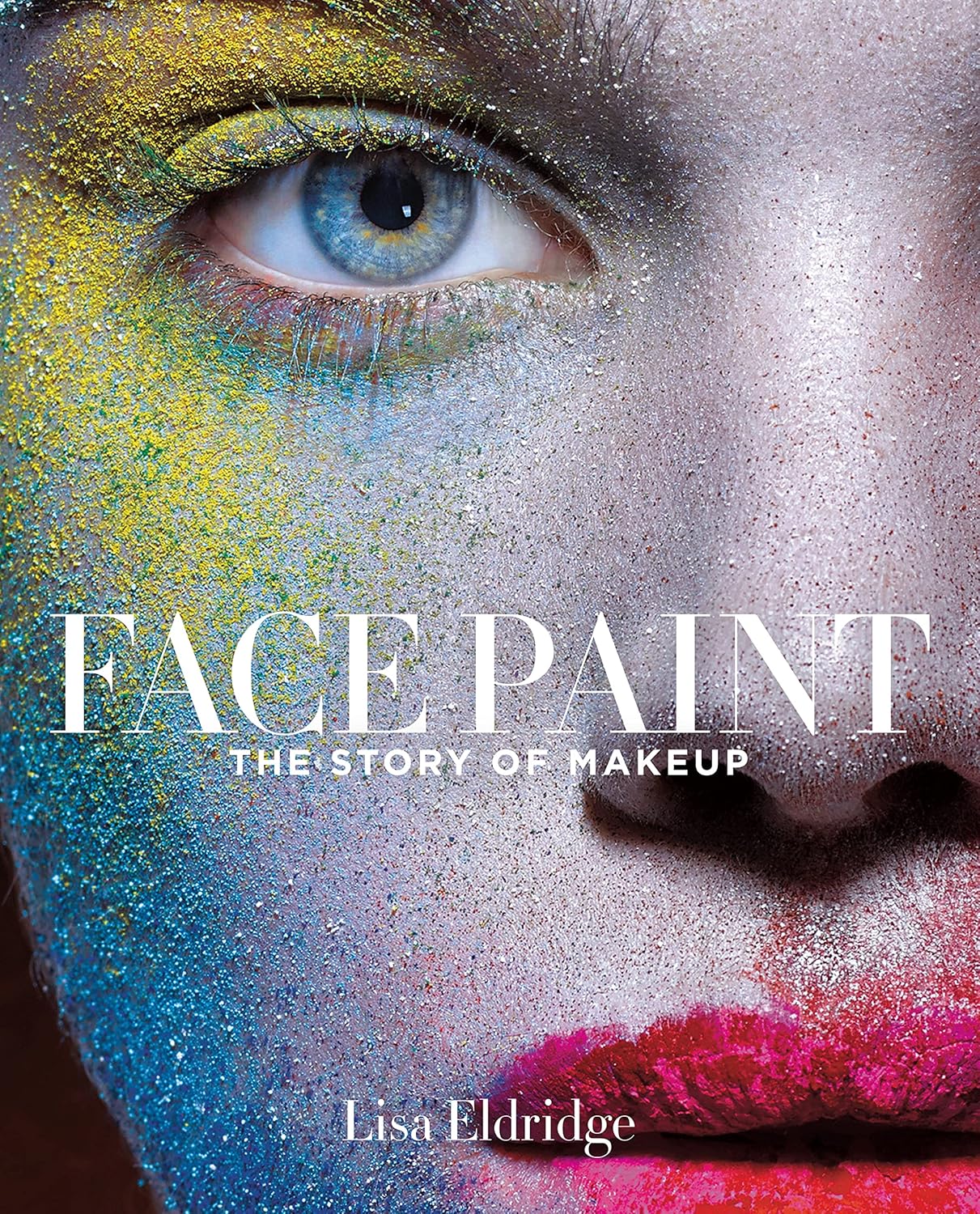 Face Paint: The Story of Makeup Face Paint: The Story of Makeup