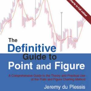 The Definitive Guide to Point and Figure The Definitive Guide to Point and Figure